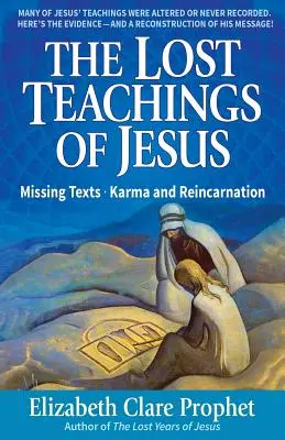 Les enseignements perdus de Jésus : Textes manquants - Karma et réincarnation - The Lost Teachings of Jesus: Missing Texts - Karma and Reincarnation