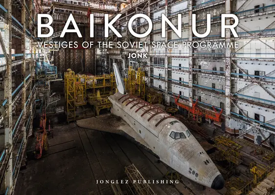 Baïkonour : Vestiges du programme spatial soviétique - Baikonur: Vestiges of the Soviet Space Program