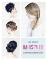 Hairstyled : 75 façons de tresser, épingler et accessoiriser vos cheveux - Hairstyled: 75 Ways to Braid, Pin & Accessorize Your Hair