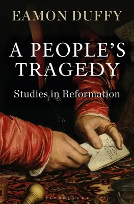 Une tragédie populaire : Études sur la Réforme - A People's Tragedy: Studies in Reformation