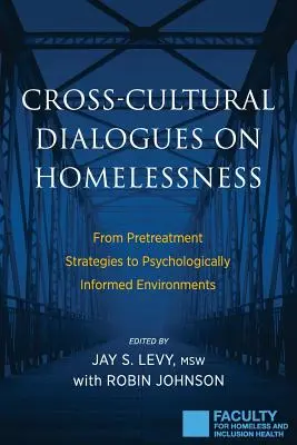 Dialogues interculturels sur le sans-abrisme : Des stratégies de prétraitement aux environnements psychologiquement informés - Cross-Cultural Dialogues on Homelessness: From Pretreatment Strategies to Psychologically Informed Environments