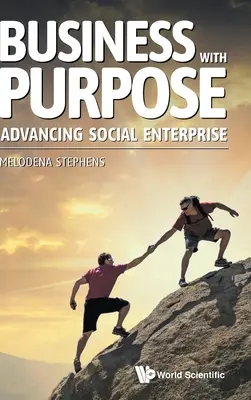 Business with Purpose : Faire progresser l'entreprise sociale - Business with Purpose: Advancing Social Enterprise