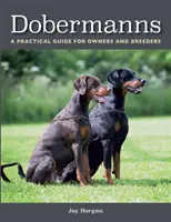Dobermanns : Un guide pratique pour les propriétaires et les éleveurs - Dobermanns: A Practical Guide for Owners and Breeders