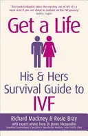 Get a Life : His & Hers Survival Guide to Ivf (en anglais) - Get a Life: His & Hers Survival Guide to Ivf