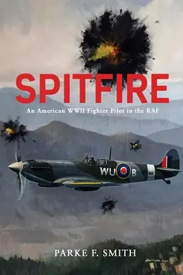 Spitfire : Un pilote de chasse américain de la Seconde Guerre mondiale dans la RAF - Spitfire: An American WWII Fighter Pilot in the RAF