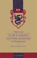 The Clan of the Flapdragon and Other Adventures in Etymology par B. M. W. Schrapnel, Ph.D. - The Clan of the Flapdragon and Other Adventures in Etymology by B. M. W. Schrapnel, Ph.D.