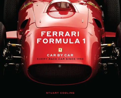 Ferrari Formula 1 Car by Car : Toutes les voitures de course depuis 1950 - Ferrari Formula 1 Car by Car: Every Race Car Since 1950