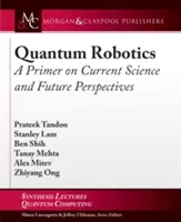 Robotique quantique : Une introduction à la science actuelle et aux perspectives d'avenir - Quantum Robotics: A Primer on Current Science and Future Perspectives