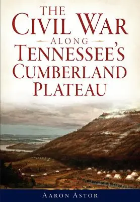 La guerre civile sur le plateau de Cumberland au Tennessee - The Civil War Along Tennessee's Cumberland Plateau