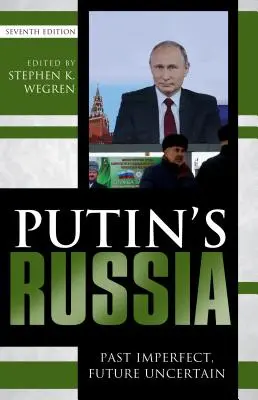 La Russie de Poutine : Passé imparfait, avenir incertain, septième édition - Putin's Russia: Past Imperfect, Future Uncertain, Seventh Edition