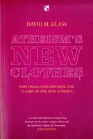 Les habits neufs de l'athéisme : Exorciser et exposer les prétentions des nouveaux athées - Atheism's New Clothes: Exloring and Exposing the Claims of the New Atheists