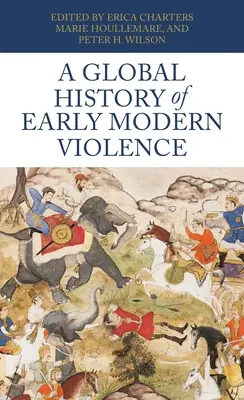 Une histoire globale de la violence au début des temps modernes - A Global History of Early Modern Violence