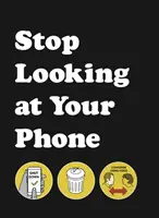 Arrêtez de regarder votre téléphone - Un guide utile - Stop Looking at Your Phone - A Helpful Guide