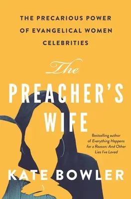 La femme du prédicateur : le pouvoir précaire des femmes évangéliques célèbres - The Preacher's Wife: The Precarious Power of Evangelical Women Celebrities