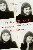 Trying to Float - Chroniques d'une fille au Chelsea Hotel - Trying to Float - Chronicles of a Girl in the Chelsea Hotel