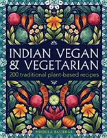 Indian Vegan & Vegetarian : 200 recettes traditionnelles à base de plantes - Indian Vegan & Vegetarian: 200 Traditional Plant-Based Recipes