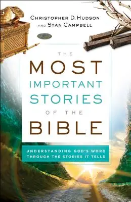 Les histoires les plus importantes de la Bible : Comprendre la Parole de Dieu à travers les histoires qu'elle raconte - The Most Important Stories of the Bible: Understanding God's Word Through the Stories It Tells