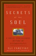 Secrets de l'âme : une histoire sociale et culturelle de la psychanalyse - Secrets of the Soul: A Social and Cultural History of Psychoanalysis