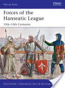 Les forces de la ligue hanséatique : XIIIe-XVe siècles - Forces of the Hanseatic League: 13th-15th Centuries