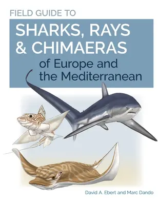 Guide de terrain des requins, raies et chimères d'Europe et de Méditerranée - Field Guide to Sharks, Rays & Chimaeras of Europe and the Mediterranean