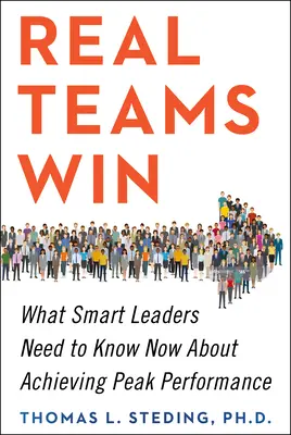 Real Teams Win : Ce que les leaders intelligents doivent savoir maintenant pour atteindre des performances de pointe - Real Teams Win: What Smart Leaders Need to Know Now about Achieving Peak Performance