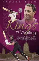 Kings in Waiting - La quête de Somerset pour remporter le championnat du comté - Kings in Waiting - Somerset's Quest to Win the County Championship