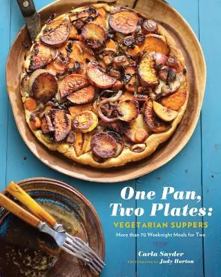 Une poêle, deux assiettes : Souper végétarien : Plus de 70 repas de semaine pour deux - One Pan, Two Plates: Vegetarian Suppers: More Than 70 Weeknight Meals for Two