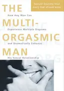 L'homme multi orgasmique - Secrets sexuels que tout homme devrait connaître - Multi-Orgasmic Man - Sexual Secrets Every Man Should Know