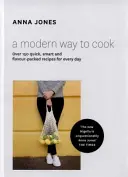 Modern Way to Cook - Plus de 150 recettes rapides, intelligentes et pleines de saveur pour tous les jours - Modern Way to Cook - Over 150 Quick, Smart and Flavour-Packed Recipes for Every Day