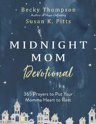 Midnight Mom Devotional : 365 prières pour reposer votre cœur de maman - Midnight Mom Devotional: 365 Prayers to Put Your Momma Heart to Rest