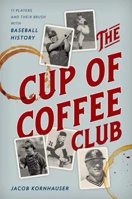 Le Club de la tasse de café : 11 joueurs et leur histoire de baseball - The Cup of Coffee Club: 11 Players and Their Brush with Baseball History