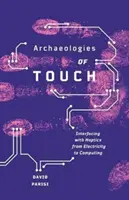 Les archéologies du toucher : l'interface haptique, de l'électricité à l'informatique - Archaeologies of Touch: Interfacing with Haptics from Electricity to Computing