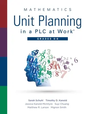 Mathematics Unit Planning in a Plc at Work(r), Grades 6 - 8 : (Un guide de la communauté d'apprentissage professionnel pour améliorer les résultats des élèves en mathématiques) - Mathematics Unit Planning in a Plc at Work(r), Grades 6 - 8: (A Professional Learning Community Guide to Increasing Student Mathematics Achievement in