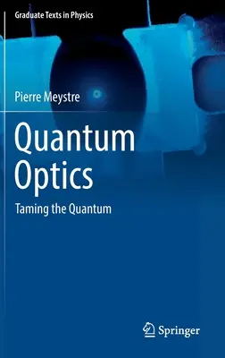 Optique quantique : Apprivoiser le Quantum - Quantum Optics: Taming the Quantum