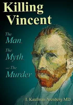 Tuer Vincent : L'homme, le mythe et le meurtre - Killing Vincent: The Man, The Myth, and The Murder