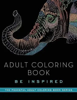 Livre de coloriage pour adultes : Soyez inspirés - Adult Coloring Book: Be Inspired