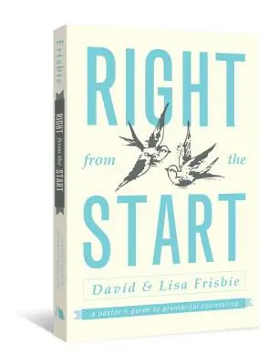 Dès le début : Guide du pasteur pour la consultation prénuptiale - Right from the Start: A Pastor's Guide to Premarital Counseling