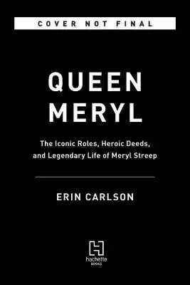 Queen Meryl : Les rôles emblématiques, les actes héroïques et la vie légendaire de Meryl Streep - Queen Meryl: The Iconic Roles, Heroic Deeds, and Legendary Life of Meryl Streep