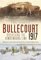 Bullecourt 1917 : La rupture de la ligne Hindenburg - Bullecourt 1917: Breaching the Hindenburg Line