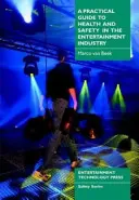 Guide pratique de la santé et de la sécurité dans l'industrie du divertissement - Practical Guide to Health and Safety in the Entertainment Industry