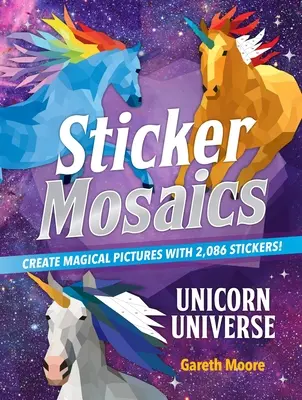 Mosaïques d'autocollants : Univers de la Licorne : Créez des images magiques avec 2 086 autocollants ! - Sticker Mosaics: Unicorn Universe: Create Magical Pictures with 2,086 Stickers!