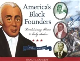 Les fondateurs noirs de l'Amérique, 32 : Héros révolutionnaires et premiers dirigeants avec 21 activités - America's Black Founders, 32: Revolutionary Heroes & Early Leaders with 21 Activities