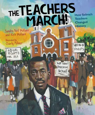 La marche des enseignants : Comment les enseignants de Selma ont changé l'histoire - The Teachers March!: How Selma's Teachers Changed History