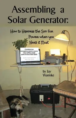 Assemblage d'un générateur solaire : Comment exploiter le soleil pour obtenir de l'énergie quand vous en avez le plus besoin - Assembling a Solar Generator: How to Harness the Sun for Power when you Need it Most