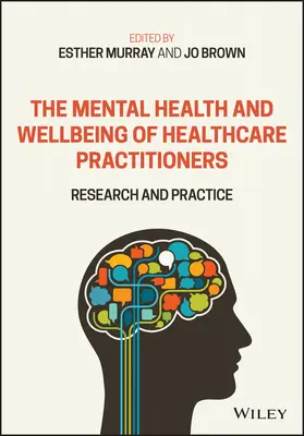 La santé mentale et le bien-être des professionnels de la santé : Recherche et pratique - The Mental Health and Wellbeing of Healthcare Practitioners: Research and Practice