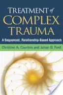 Traitement des traumatismes complexes : Une approche séquentielle basée sur la relation - Treatment of Complex Trauma: A Sequenced, Relationship-Based Approach