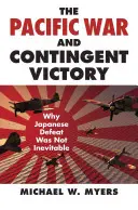 La guerre du Pacifique et la victoire contingente : Pourquoi la défaite japonaise n'était pas inévitable - The Pacific War and Contingent Victory: Why Japanese Defeat Was Not Inevitable