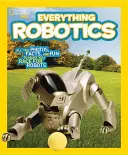 National Geographic Kids Everything Robotics : Toutes les photos, tous les faits et tout ce qui est amusant pour que tu fasses la course aux robots - National Geographic Kids Everything Robotics: All the Photos, Facts, and Fun to Make You Race for Robots