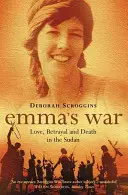 La guerre d'Emma - Amour, trahison et mort au Soudan - Emma's War - Love, Betrayal and Death in the Sudan