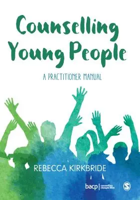 Conseiller les jeunes : Manuel du praticien - Counselling Young People: A Practitioner Manual